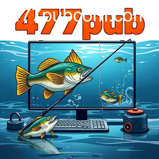 Exploring the World of Online Fishing: The Rise of 477pub